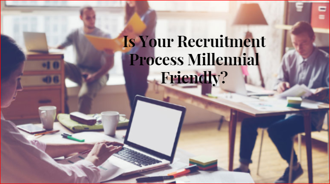 Is Your Recruitment Process known to be Millennial Friendly?