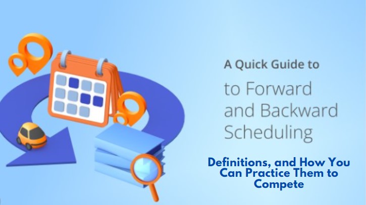 Forward and Backward Scheduling: Definitions, and How You Can Practice Them to Compete