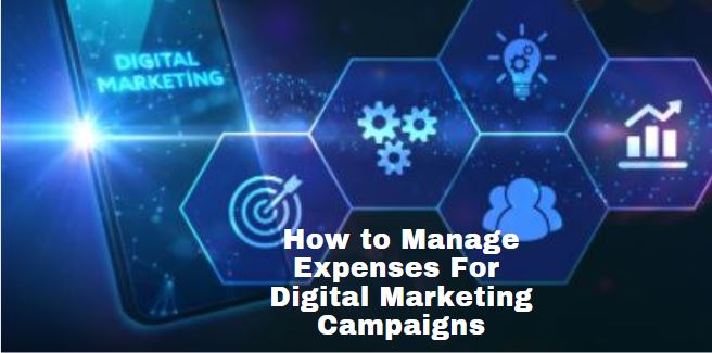 How to Manage Expenses For Digital Marketing Campaigns